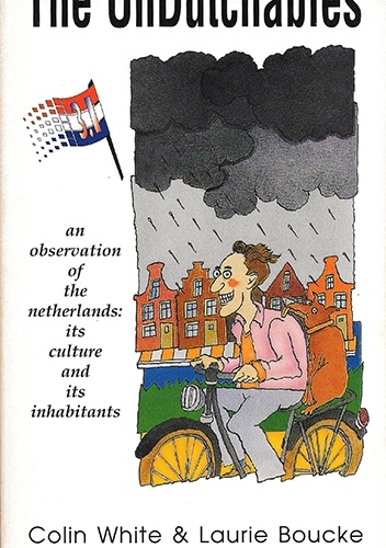 The UnDutchables. An observation of the Netherlands: its culture and its inhabitants