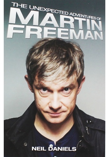 The Unexpected Adventures of Martin Freeman - Neil Daniels