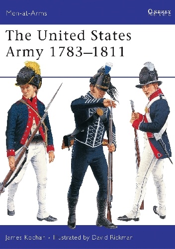 The United States Army 1783 - 1811 - James Kochan