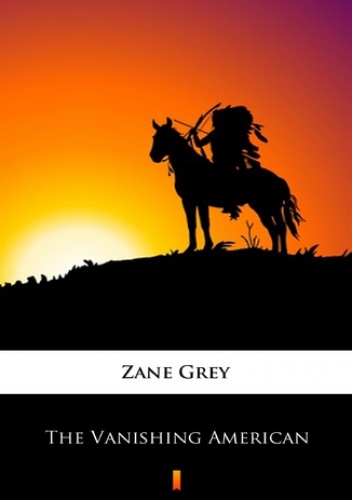 The Vanishing American - Zane Grey