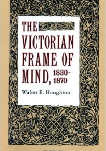 The Victorian Frame of Mind, 1830-1870 - Walter E. Houghton