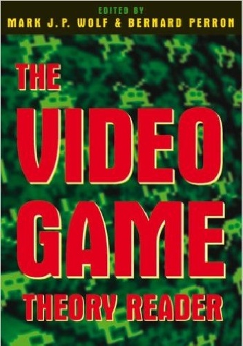 The Video Game Theory Reader - Mark J. P. Wolf, Bernard Perron