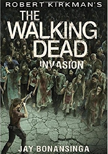 The Walking Dead: Invasion - Robert Kirkman, Jay Bonansinga