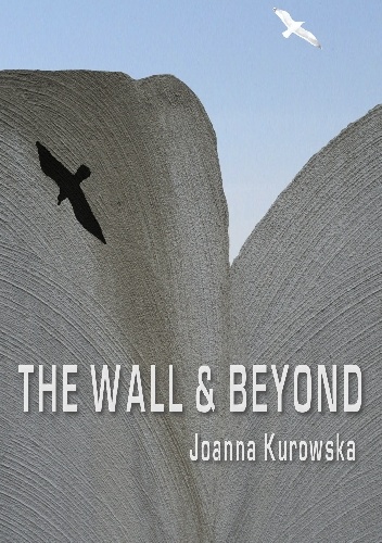 The Wall & Beyond - Joanna Kurowska