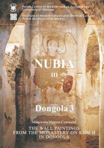 The wall paintings from the Monastery on Kom H in Dongola. Nubia III, Dongola 3 + CD - Małgorzata Martens-Czarnecka
