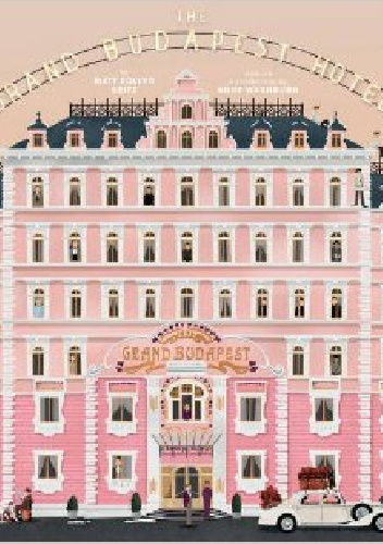 The Wes Anderson Collection: The Grand Budapest Hotel - Matt Zoller Seitz