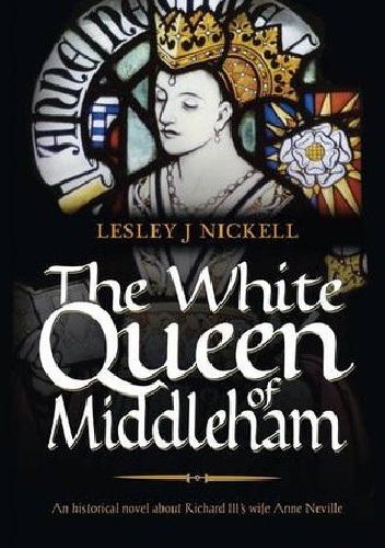 The White Queen of Middleham - Lesley J. Nickell