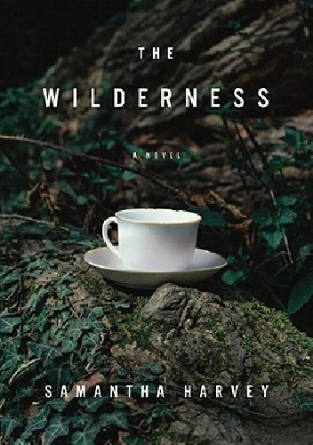 The Wilderness - Samantha Harvey