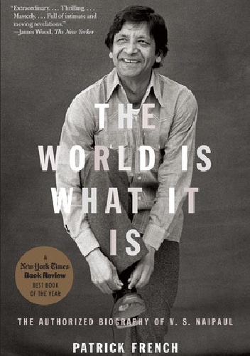 The World Is What It Is. The Authorized Biography of V. S. Naipaul - Patrick French
