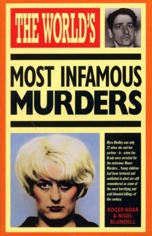 The World's Most Infamous Murders - Nigel Blundell, Roger Boar