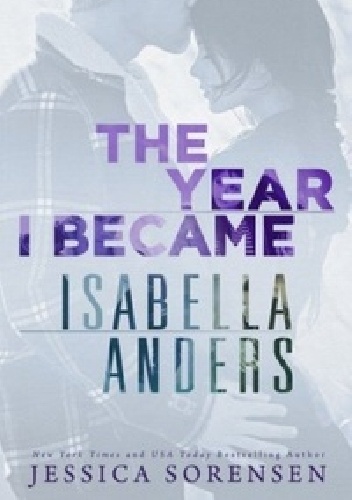 The Year I Became Isabella Anders - Jessica Sorensen