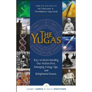 The Yugas, Keys to Understanding Our Hidden Past, Emerging Energy Age, and Enlightened Future - Joseph Selbie, David Steinmetz
