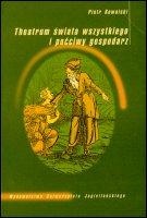 Theatrum świata wszystkiego i poćciwy gospodarz. O wizji świata pewnego siedemnastowiecznego pisarza ziemiańskiego - Piotr Kowalski