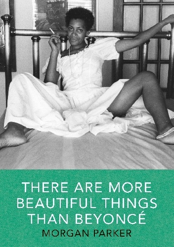 There Are More Beautiful Things Than Beyonce - Morgan Parker