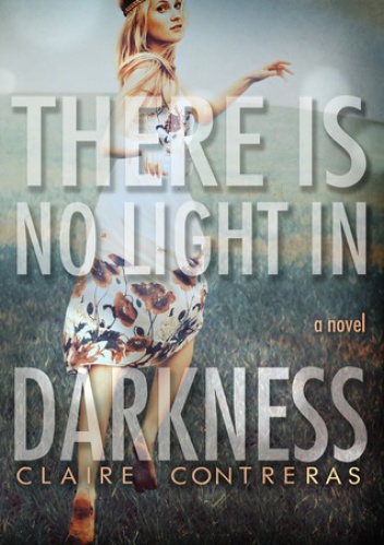 There is No Light in Darkness - Claire Contreras