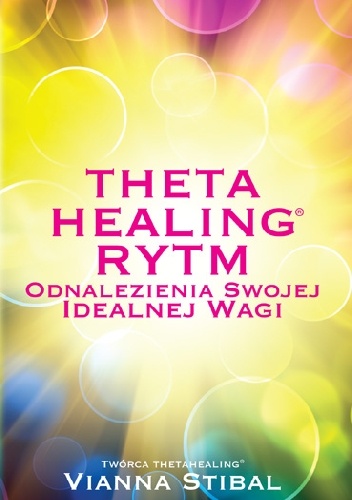 Theta Healing Rytm Odnalezienia Swojej Idealnej Wagi - Vianna Stibal