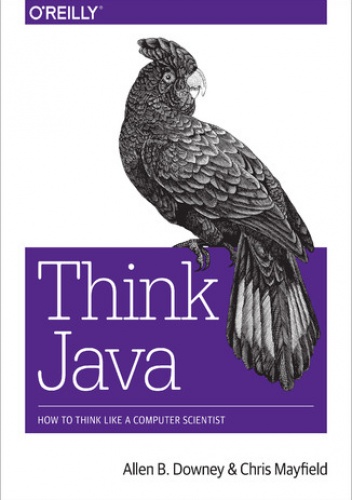 Think Java. How to Think Like a Computer Scientist - B. Downey Allen, Mayfield Chris