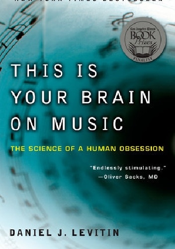 This Is Your Brain on Music: The Science of a Human Obsession - Daniel J. Levitin