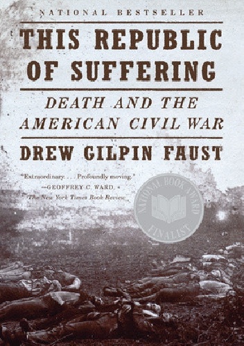 This Republic of Suffering: Death and the American Civil War - Drew Gilpin Faust