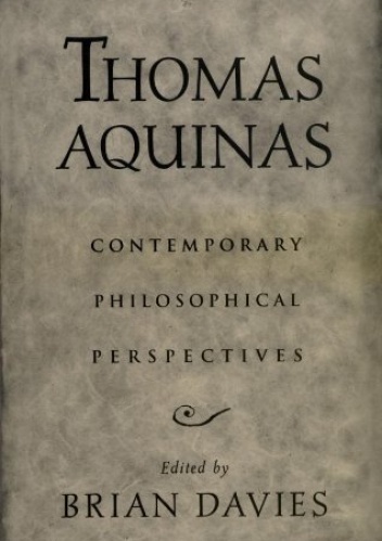 Thomas Aquinas: Contemporary Philosophical Perspectives - Brian Davies