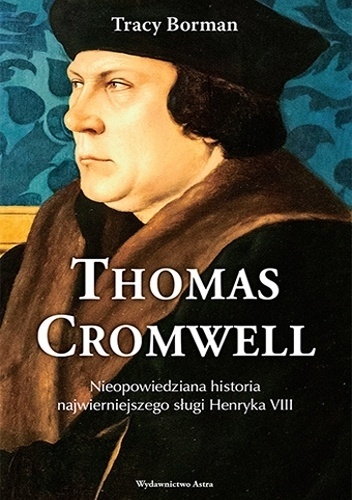 Thomas Cromwell. Nieopowiedziana historia najwierniejszego sługi Henryka VIII - Tracy Borman