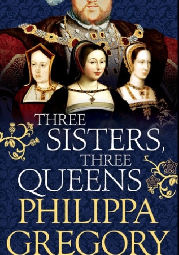 Three Sisters, Three Queens - Philippa Gregory
