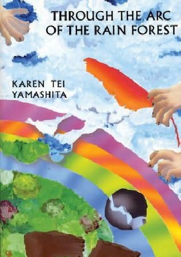 Through the Arc of the Rainforest - Karen Tei Yamashita