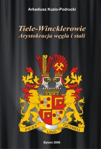 Tiele-Wincklerowie. Arystokracja węgla i stali - Arkadiusz Kuzio-Podrucki