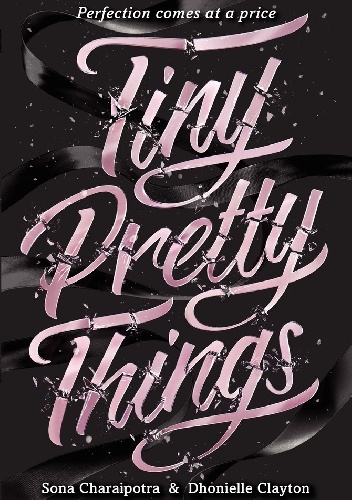 Tiny Pretty Things - Sona Charaipotra, Dhonielle Clayton