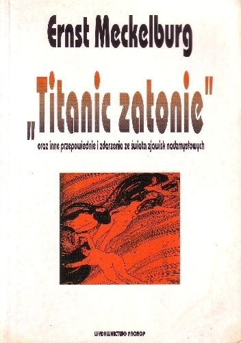 "Titanic zatonie" oraz inne przepowiednie i zdarzenia ze świata zjawisk nadzmysłowych - Ernst Meckelburg