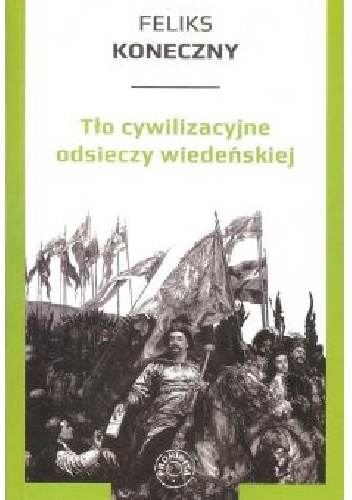 Tło cywilizacyjne odsieczy wiedeńskiej - Feliks Koneczny