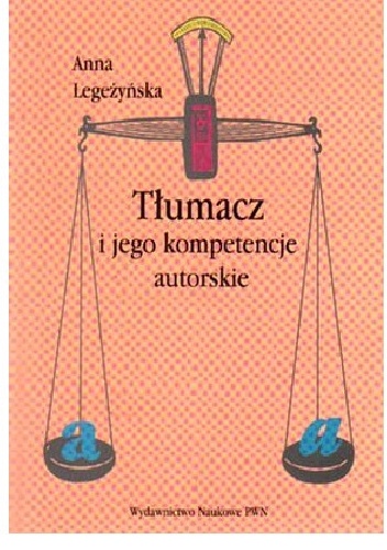 Tłumacz i jego kompetencje autorskie: na materiale powojennych tłumaczeń poezji A. Puszkina, W. Majakowskiego, I. Kryłowa i A. Błoka - Anna Legeżyńska