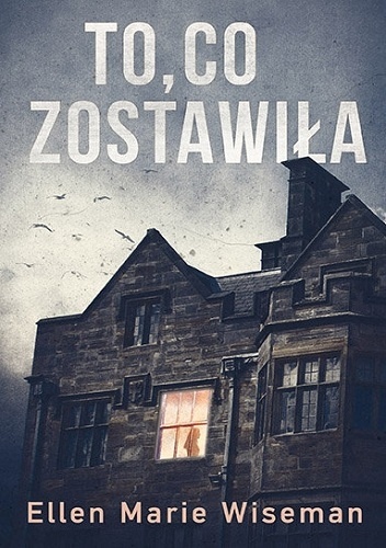 To, co zostawiła - Ellen Marie Wiseman