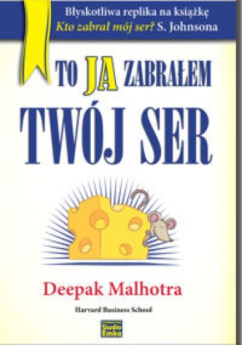 To ja zabrałem Twój ser - Deepak Malhotra