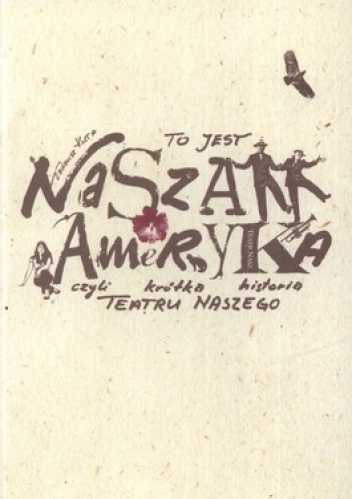 To jest nasza Ameryka czyli krótka historia Teatru Naszego - Tadeusz Kuta