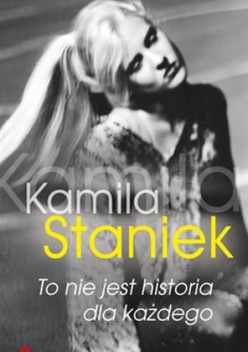 To nie jest historia dla każdego - Kamila Staniek