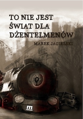 To nie jest świat dla dżentelmenów - Marek Jagielski