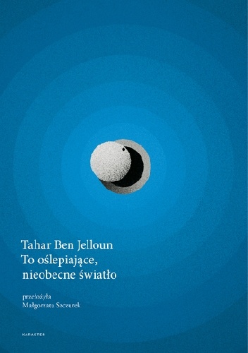To oślepiające, nieobecne światło - Tahar Ben Jelloun