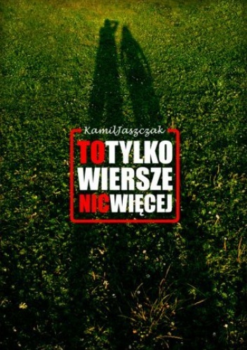 To tylko wiersze nic więcej - Jaszczak Kamil