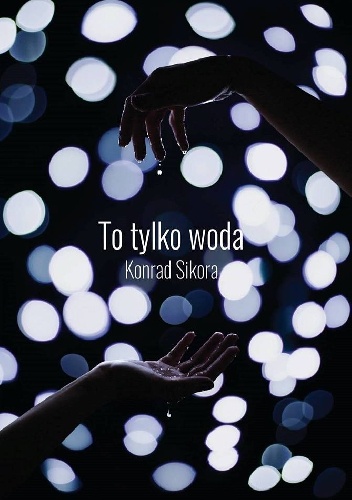 To tylko woda - Konrad Sikora