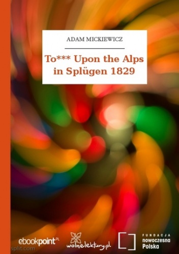 To*** Upon the Alps in Splügen 1829 - Adam Mickiewicz