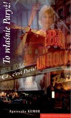 To właśnie Paryż! - Agnieszka Kumor