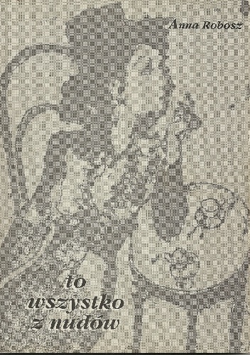 To wszystko z nudów - Anna Robosz