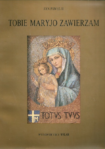 Tobie Maryjo Zawierzam - praca zbiorowa