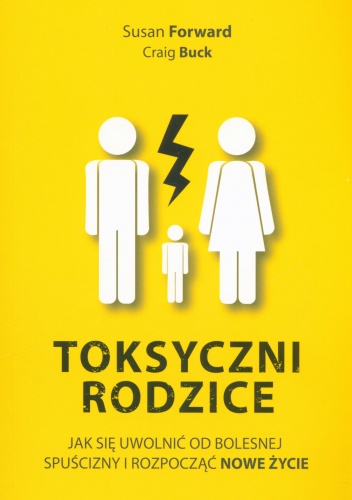 Toksyczni rodzice - Craig Buck, Susan Forward