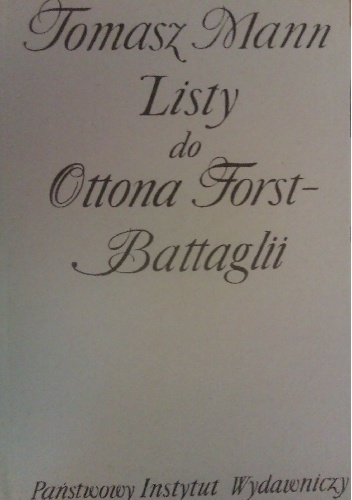 Tomasz Mann. Listy do Ottona Forst-Battaglii - Thomas Mann