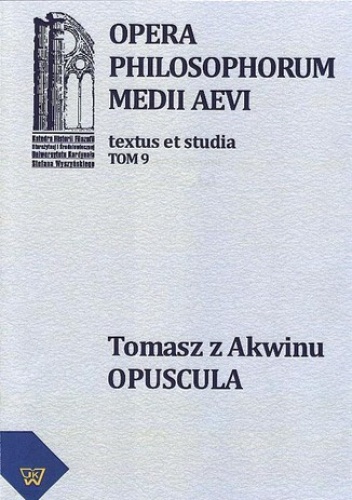 Tomasz z Akwinu - Opuscula tom 9, fasc. 1 - Artur Andrzejuk, Zembrzuski Michał
