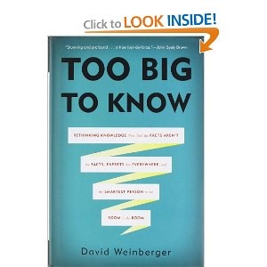 Too Big to Know: Rethinking Knowledge Now That the Facts Aren't the Facts, Experts Are Everywhere, and the Smartest Person in the Room Is the Room - David Weinberger