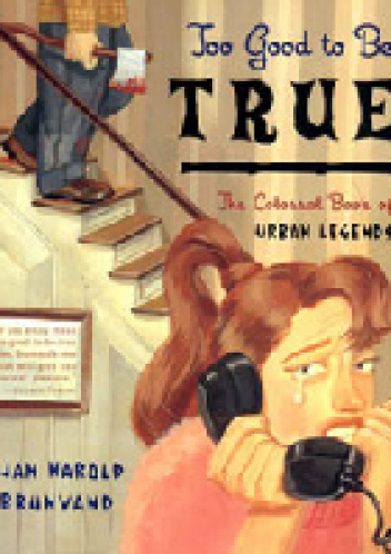 Too Good to Be True. The Colossal Book of Urban Legends - Jan Harold Brunvand