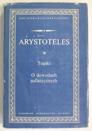 Topiki. O dowodach sofistycznych. - Arystoteles